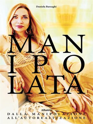 cover image of Manipolata--Dalla manipolazione all'autorealizzazione